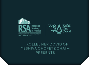 Kollel Ner Dovid of Yeshiva Chofetz Chaim Presents